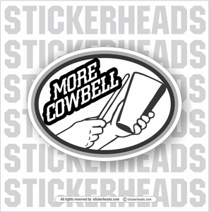 More Cowbell -  Funny Work Sticker