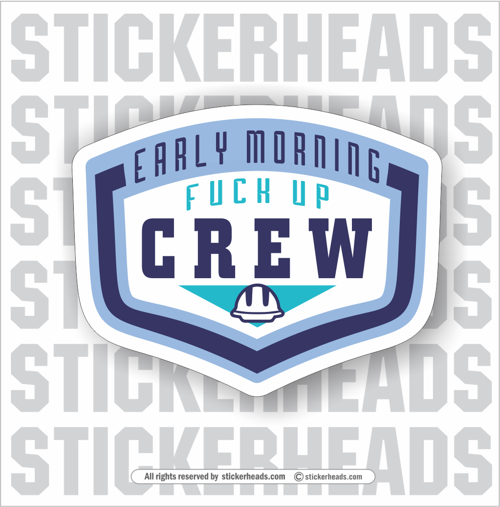 Early Morning Fuck Up Crew -  Funny Work Sticker