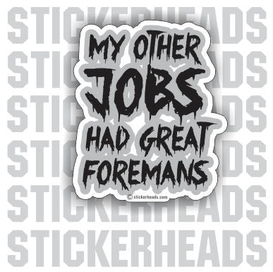 My Other Job Had Great Foremans  - Work Job  Sticker