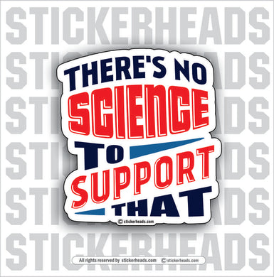 There's NO SCIENCE to support That   - Work Union Misc Funny Sticker