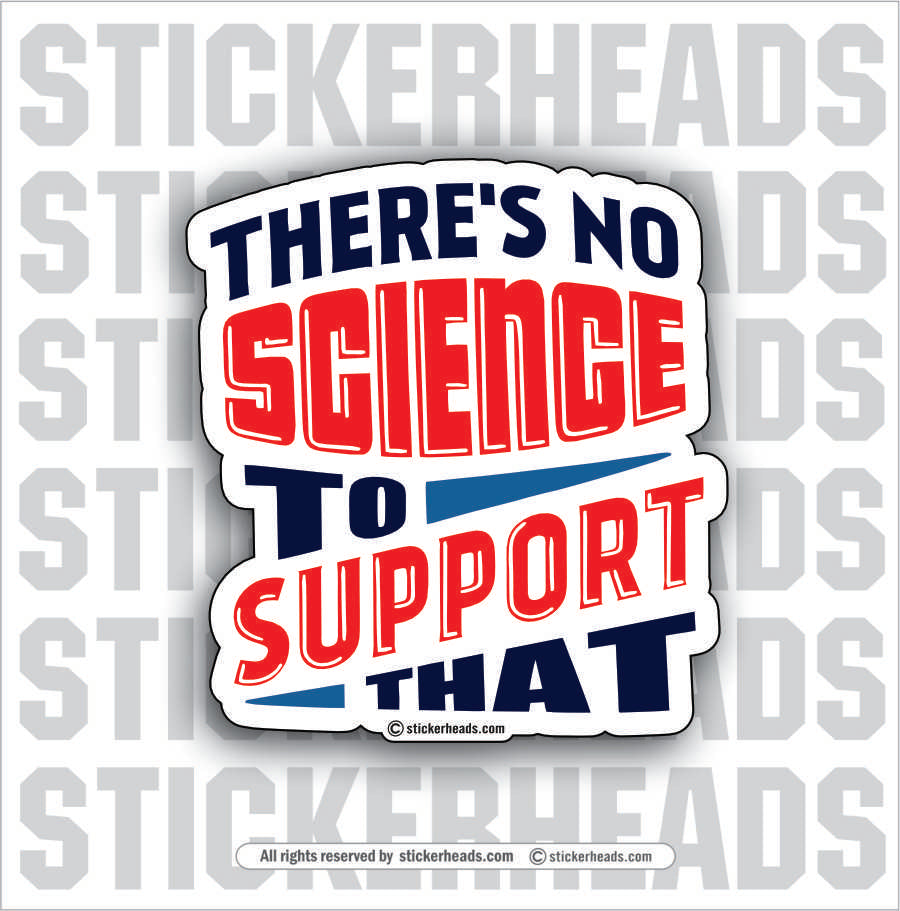 There's NO SCIENCE to support That   - Work Union Misc Funny Sticker