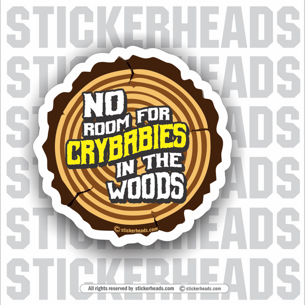 No Room For Crybabies in the Woods - Loggers Logging Sticker