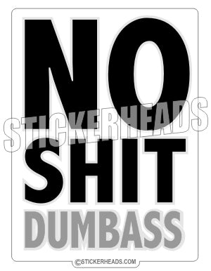 No SHIT DUMBASS  - Funny Sticker