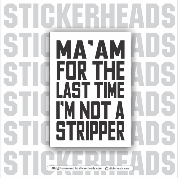Ma'am For the last time, I'm Not A Stripper - Work Union Misc Funny Sticker