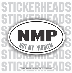 NMP Not My Problem  -  OVAL Funny Work Sticker