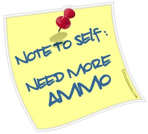 Note To Self: Need More AMMO - Funny Sticker