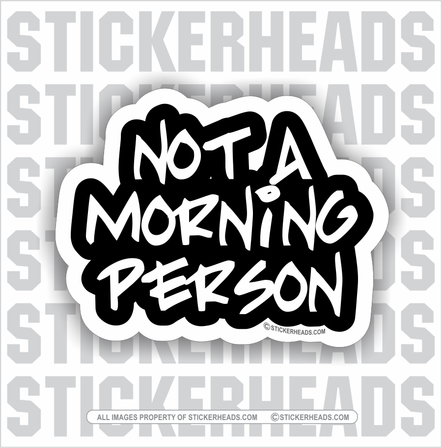 Not A Morning Person -  Funny Sticker