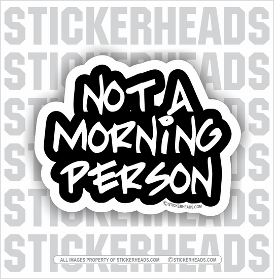 Not A Morning Person -  Funny Sticker