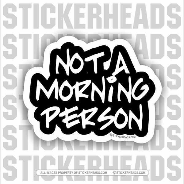 Not A Morning Person -  Funny Sticker
