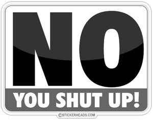 No You SHUT UP! Funny Sticker