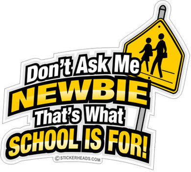 Don't ask me newbie -  Funny Work Sticker