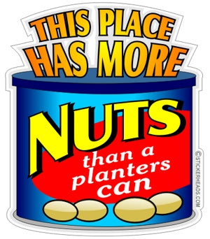 This Place Has More Nuts Than A Planters Can  - Funny Sticker