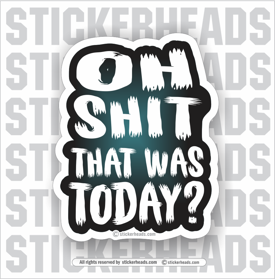 Oh Shit That Was Today?  - Funny Sticker