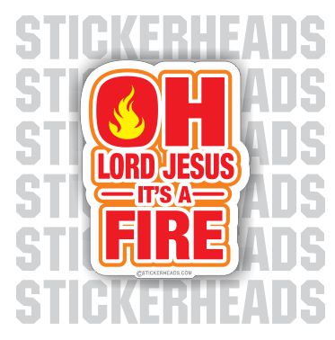 Oh LORD Jesus It's A FIRE  - Funny Sticker