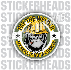 Pay The Welder - My Skill is NOT A CHARITY - APE  - welding weld sticker