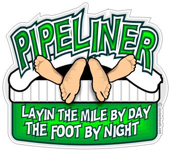 Layin the Mile By Day The Foot By Night - Pipe Line Pipeliner -  Sticker