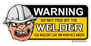 Do not piss off the WELDERs   - welding weld sticker