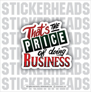 That's The PRICE of Doing BUSINESS  - Work Job Funny Sticker