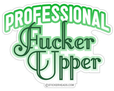 Professional FUCKER UPPER - Work Job Sticker