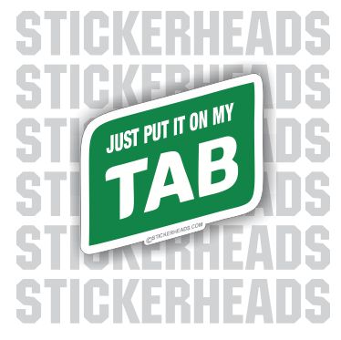 Just Put It On My Tab - Funny Sticker
