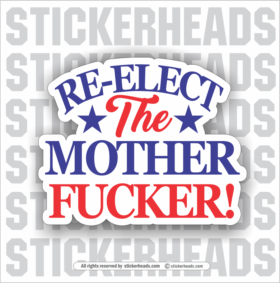 Re-Elect The Mother Fucker  - Trump  -  Funny Sticker