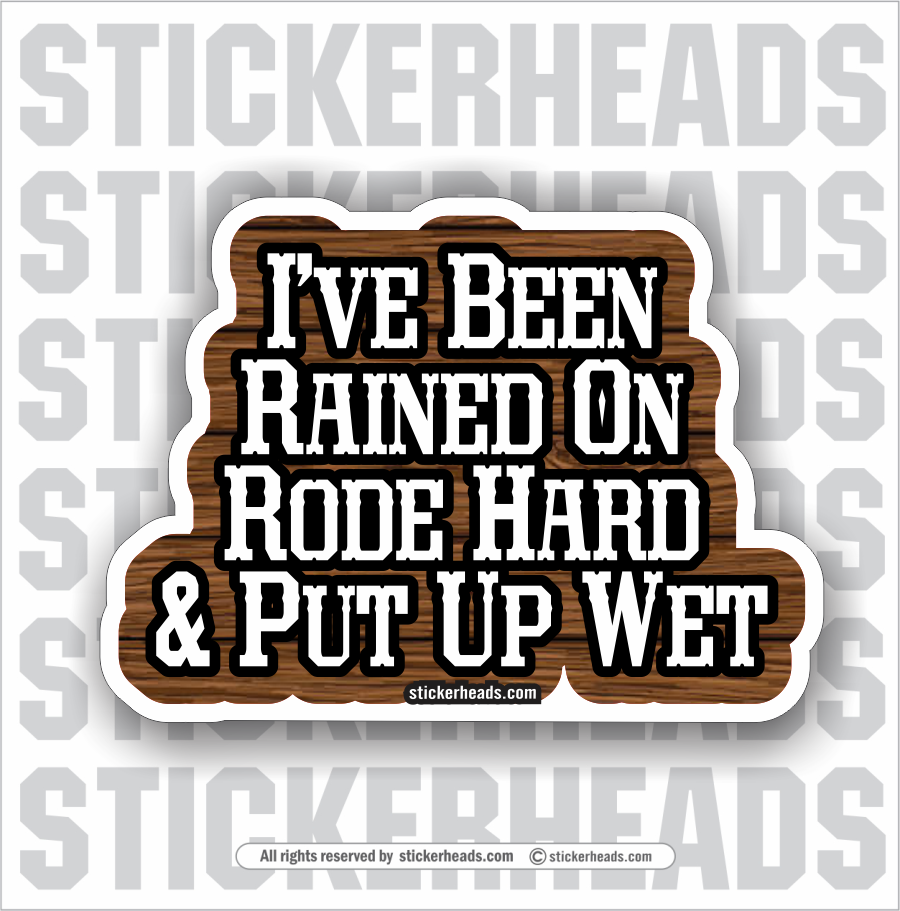 I've Been Rained On Rode Hard & Put Away Wet   -  Misc Union Sticker