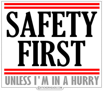 Safety First Unless I'm In a Hurry - Work Job Sticker