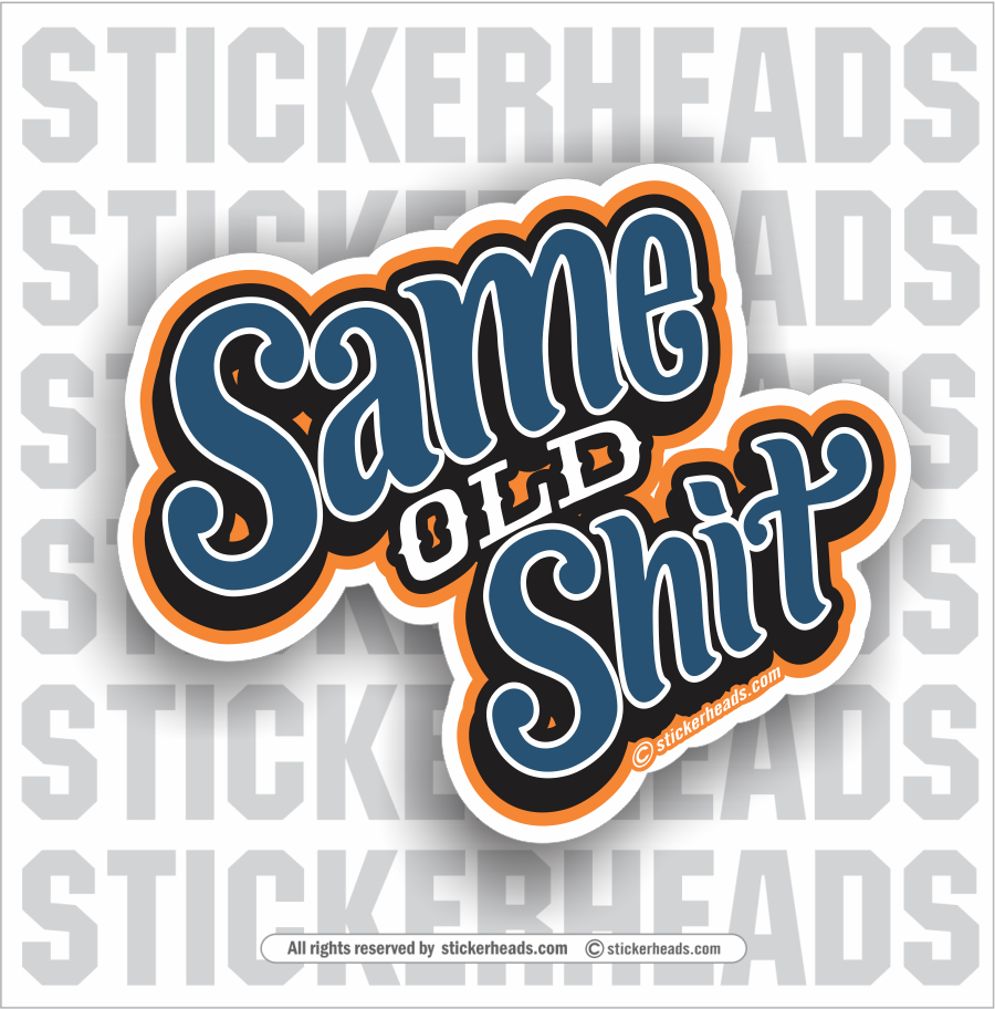 Same Old Shit -  Funny Work Sticker