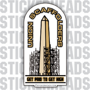 Get Paid to Get High with Washington Monument - Sticker Scaffolder Scaffolding Scaffold