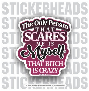 The Only Person That Scares Me Is MYSELF   - Funny Sticker