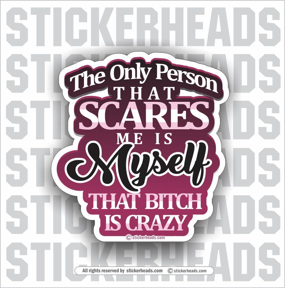 The Only Person That Scares Me Is MYSELF   - Funny Sticker