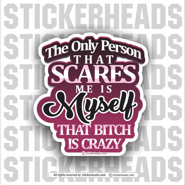 The Only Person That Scares Me Is MYSELF   - Funny Sticker