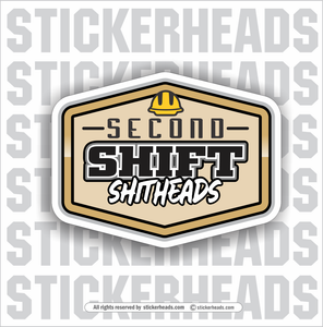 Second Shift Shitheads -  Funny Work Sticker