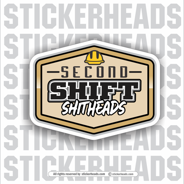 Second Shift Shitheads -  Funny Work Sticker
