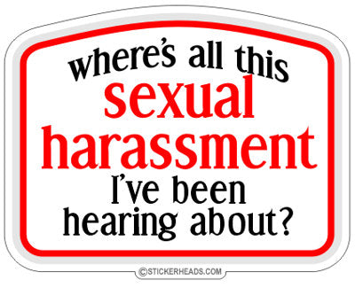 Where's  Sexual Harassment I've been Hearing About - Work Job Sticker