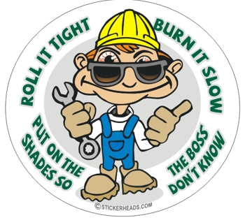 Roll It Tight Burn It Slow Put On Shades So The Boss Don't Know - Pot High Life  - Work Job Sticker
