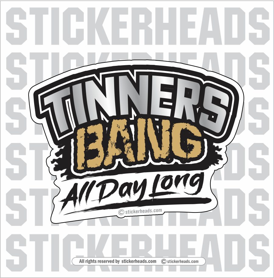 Tinner Sticker Tinners BANG ALL DAY LONG - Sheet Metal Workers Sticker – Stickerheads ...