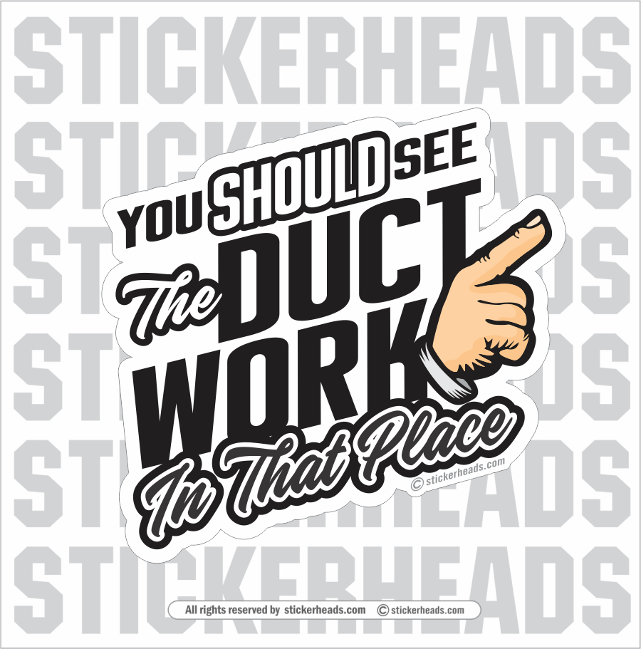 You Should See The DUCT WORK in that Place  - Sheet Metal Workers Sticker