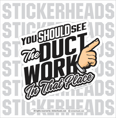 You Should See The DUCT WORK in that Place  - Sheet Metal Workers Sticker