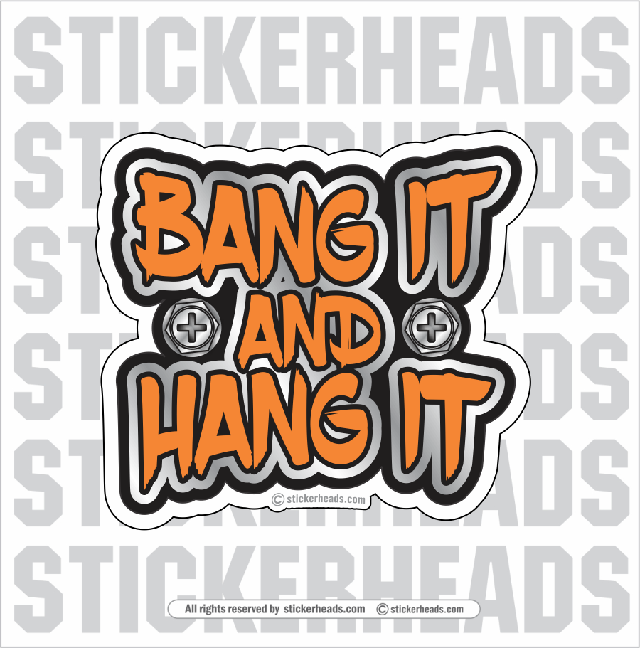 BANG IT AND HANG IT  - Sheet Metal Workers Sticker