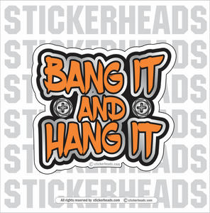 BANG IT AND HANG IT  - Sheet Metal Workers Sticker