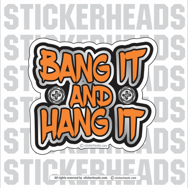 BANG IT AND HANG IT  - Sheet Metal Workers Sticker