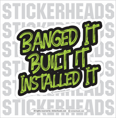 BANGED BUILT INSTALLED IT - Sheet Metal Workers Sticker
