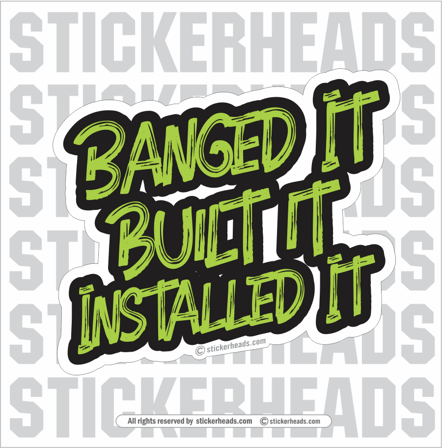BANGED BUILT INSTALLED IT - Sheet Metal Workers Sticker