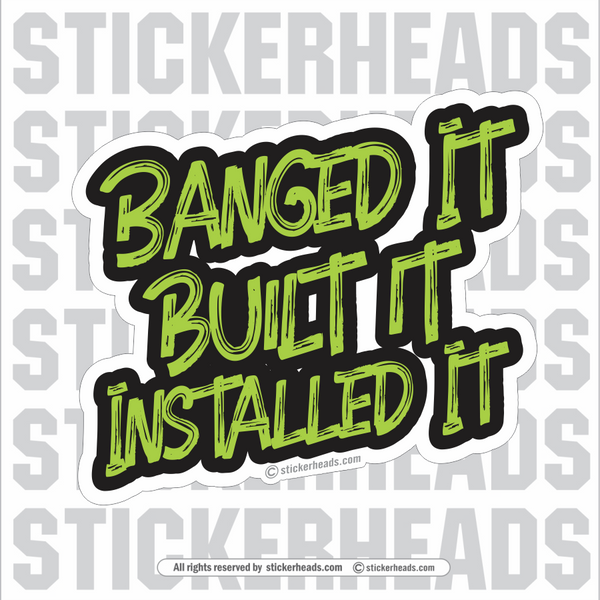 BANGED BUILT INSTALLED IT - Sheet Metal Workers Sticker