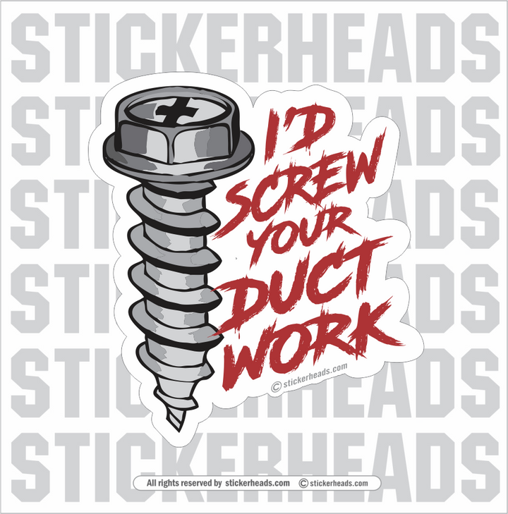 I'd Screw your DUCT WORK   - Sheet Metal Workers Sticker