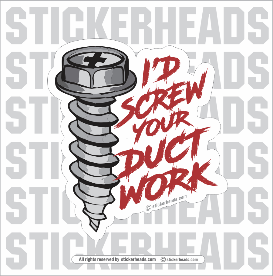 I'd Screw your DUCT WORK   - Sheet Metal Workers Sticker