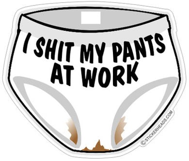 Shit My Pants At Work - Work Job  - Sticker