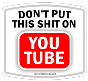 DON't Put this SHIT on YOU TUBE  Funny Work Sticker