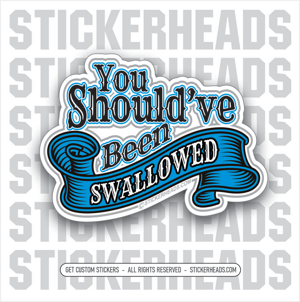 You Should've Been SWALLOWED  - Work Union Misc Funny Sticker